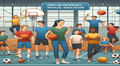 Aims and Objectives of Physical Education