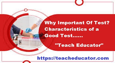 Why Important Of Test? Characteristics of a Good Test