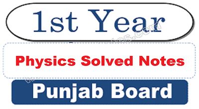 Class 11th Physics Solved Notes (Latest) PDF Files-Punjab Board