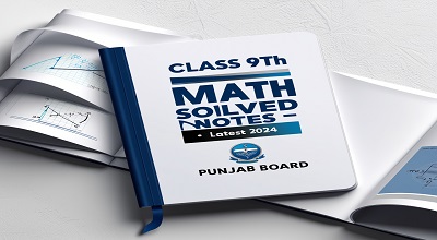 Class 9th Math Solved Notes-Latest 2024 (Punjab Board) PDF Format