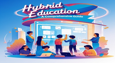 Hybrid Education System: A Comprehensive Guide for Understanding