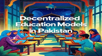 Decentralized Education Models in Pakistan