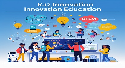 K-12 Innovation Education System with Examples - Latest