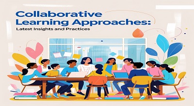 Collaborative Learning Approaches: Latest Insights and Practices