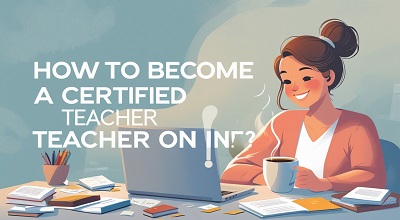 How to Become a Certified Teacher Online?