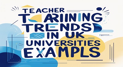 Teacher Training Trends in UK Universities with Examples – Latest