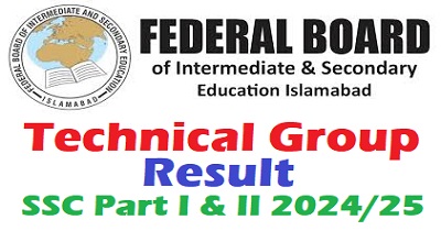 Federal Board SSC Tech Part I & II Annual Result 2024/25 Announced - Latest Updates