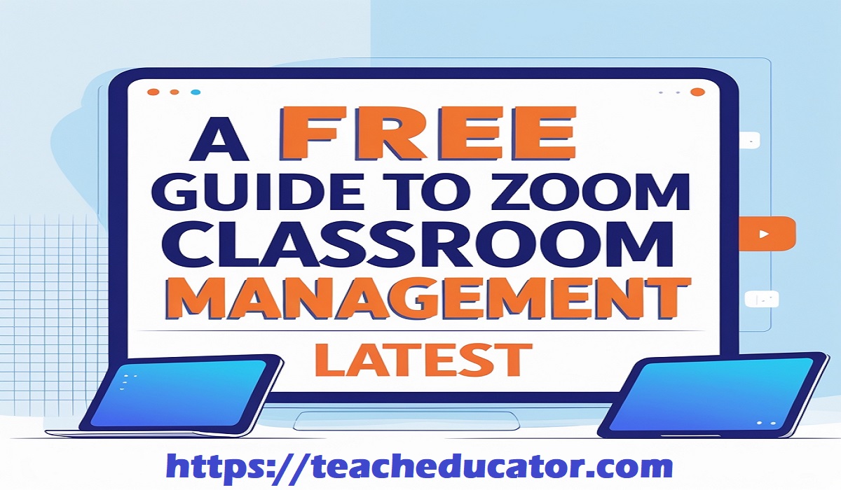 A Free Guide to Zoom Classroom Management - Latest